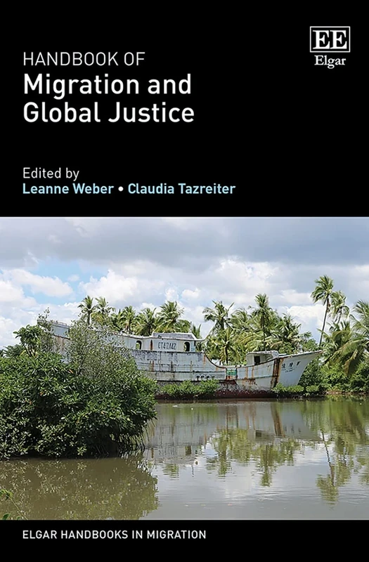 Handbook of Migration and Global Justice (Elgar Handbooks in Migration)
