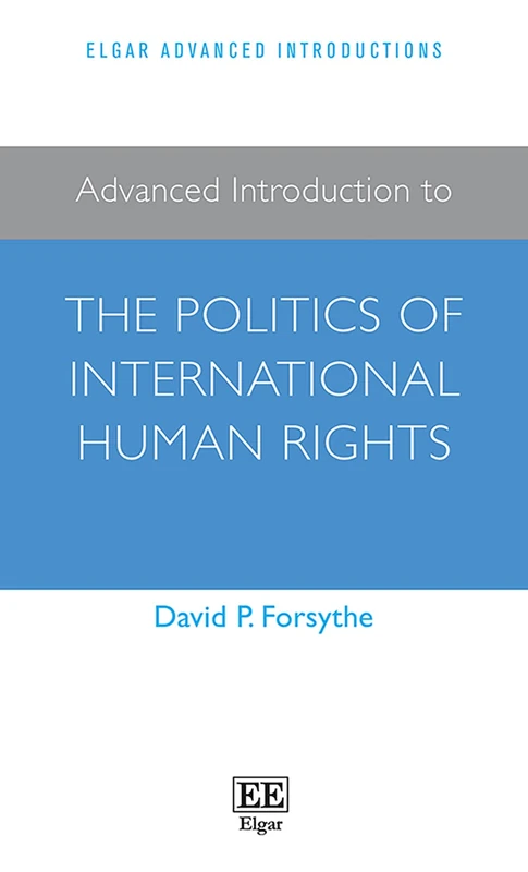 Advanced Introduction to the Politics of International Human Rights (Elgar Advanced Introductions series)