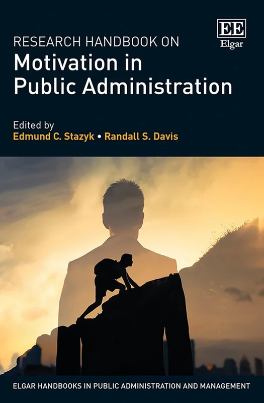 Research Handbook on Motivation in Public Administration (Elgar Handbooks in Public Administration and Management)