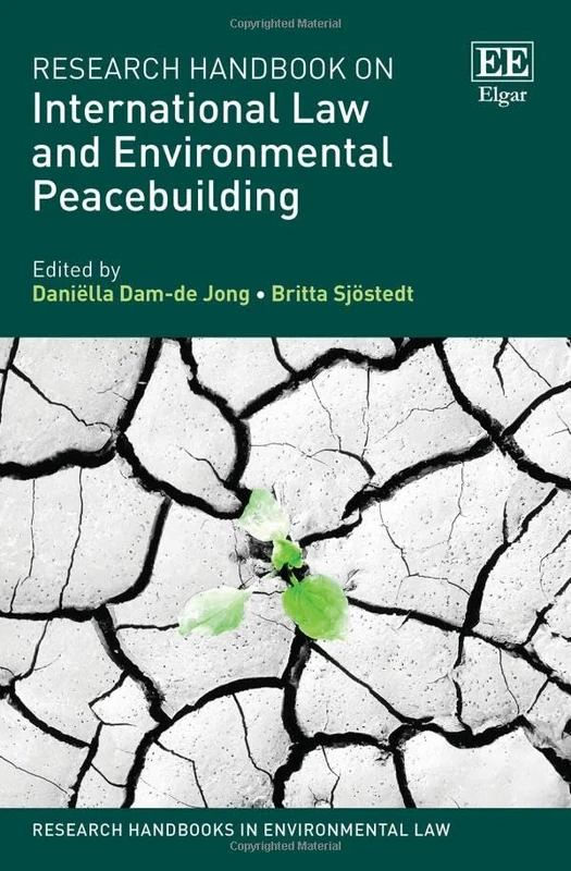 Research Handbook on International Law and Environmental Peacebuilding (Research Handbooks in Environmental Law series)