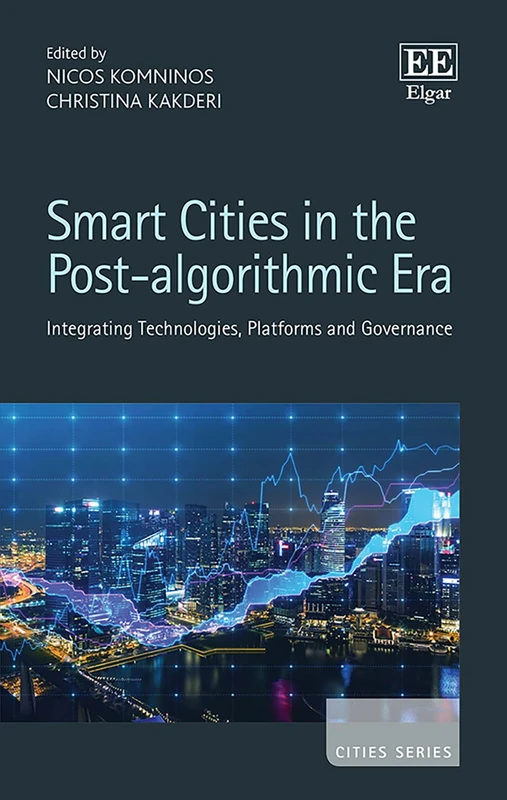 Smart Cities in the Post-algorithmic Era: Integrating Technologies, Platforms and Governance (Cities series)
