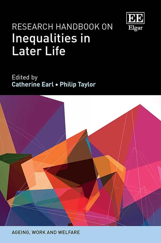 Research Handbook on Inequalities in Later Life (Ageing, Work and Welfare series)