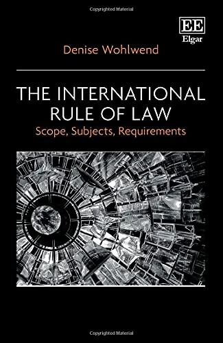 The International Rule of Law: Scope, Subjects, Requirements