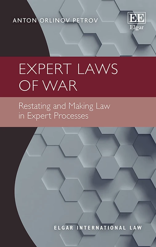 Expert Laws of War: Restating and Making Law in Expert Processes (Elgar International Law series)