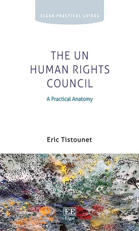 The UN Human Rights Council: A Practical Anatomy (Elgar Practical Guides)