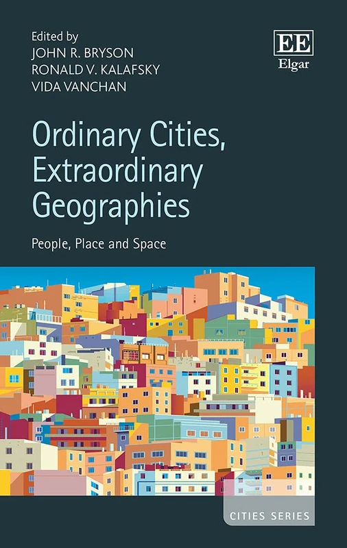 Ordinary Cities, Extraordinary Geographies: People, Place and Space (Cities series)