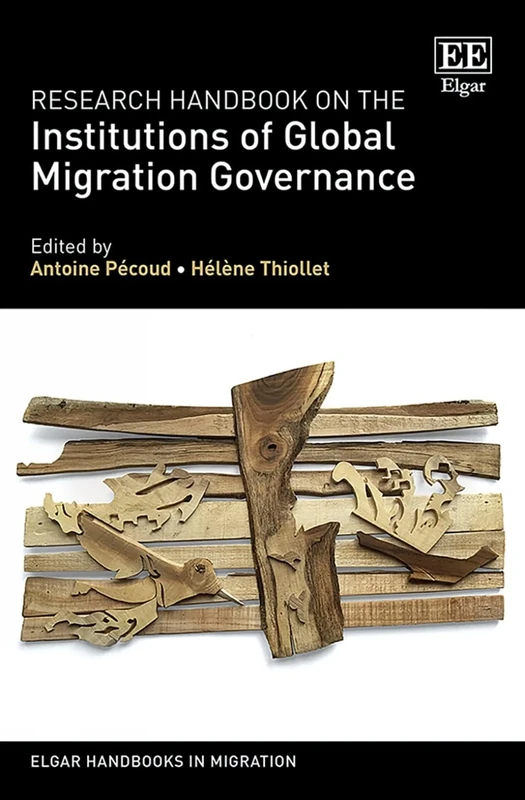 Research Handbook on the Institutions of Global Migration Governance (Elgar Handbooks in Migration)