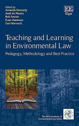 Teaching and Learning in Environmental Law: Pedagogy, Methodology and Best Practice (The IUCN Academy of Environmental Law series)