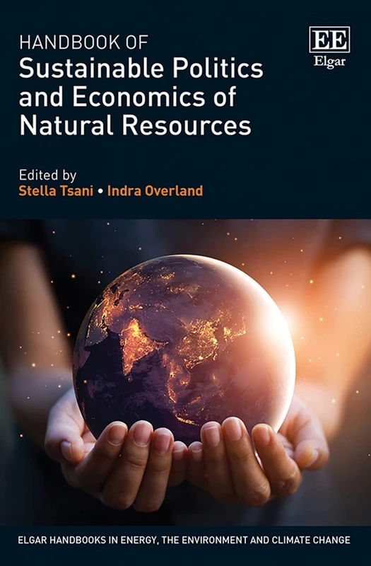 Handbook of Sustainable Politics and Economics of Natural Resources (Elgar Handbooks in Energy, the Environment and Climate Change)