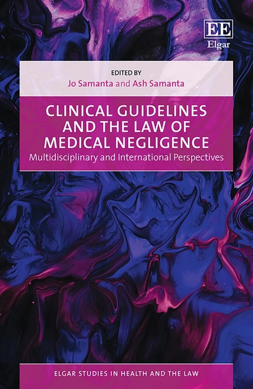Clinical Guidelines and the Law of Medical Negligence: Multidisciplinary and International Perspectives (Elgar Studies in Health and the Law)