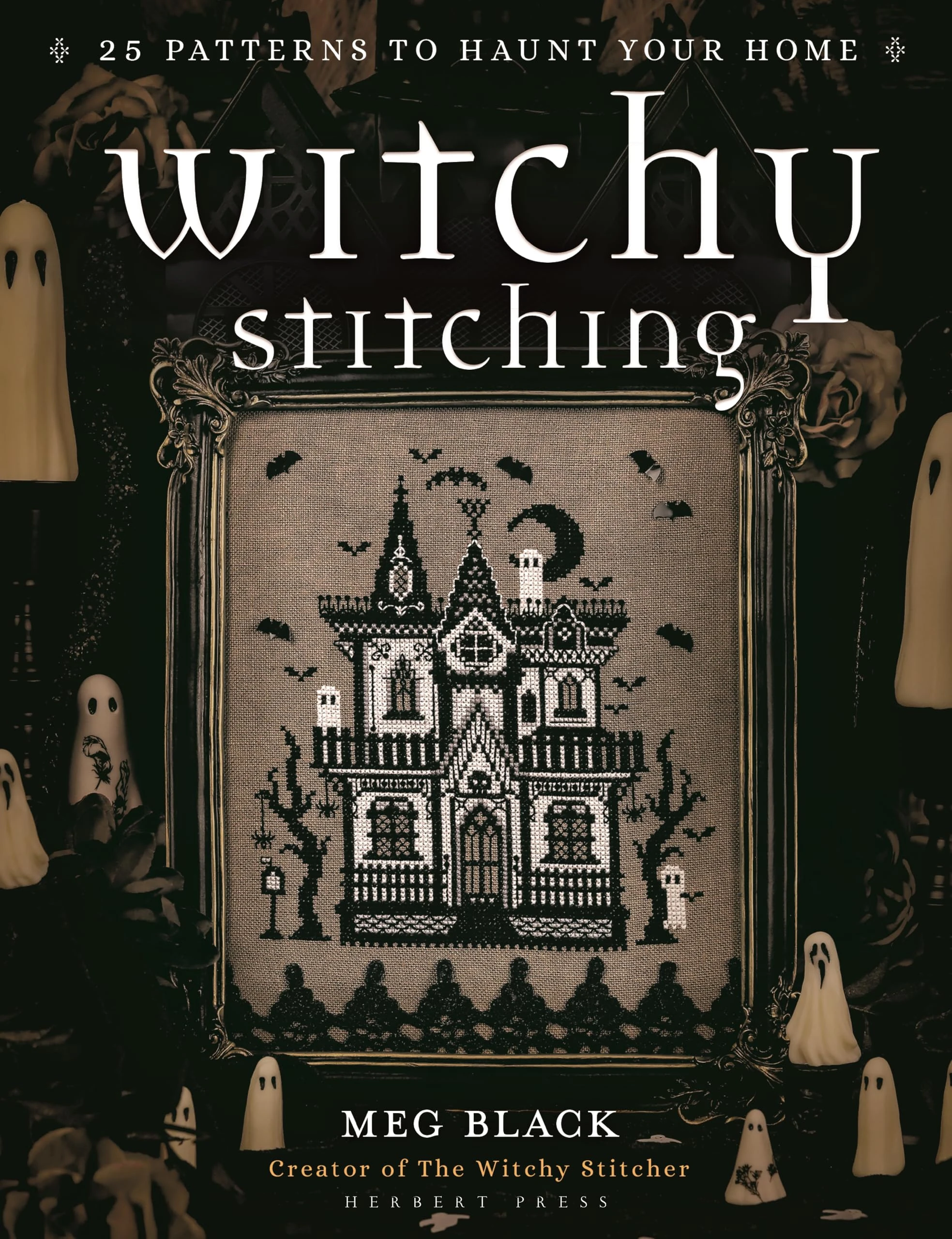 Witchy Stitching: 25 Patterns to Haunt Your Home