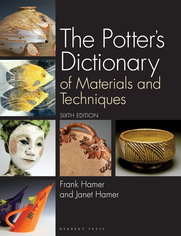 The Potter's Dictionary: Of Materials and Techniques