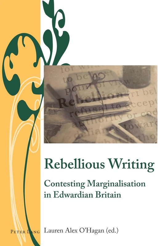 Rebellious Writing: Contesting Marginalisation in Edwardian Britain: 10 (Writing and Culture in the Long Nineteenth Century)