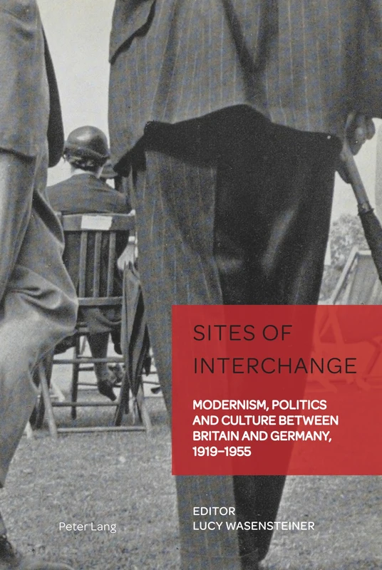 Sites of Interchange: Modernism, Politics and Culture between Britain and Germany, 1919–1955: 8 (German Visual Culture)