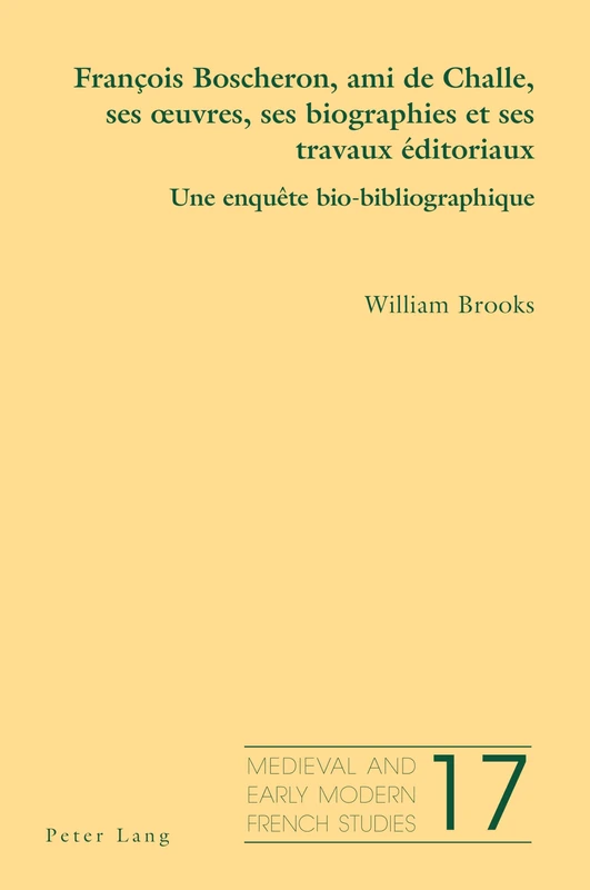 François Boscheron, Ami de Challe, Ses Oeuvres, Ses Biographies Et Ses Travaux Éditoriaux: Une Enquête Bio-Bibliographique: 17 (Medieval and Early Modern French Studies) - Image 1