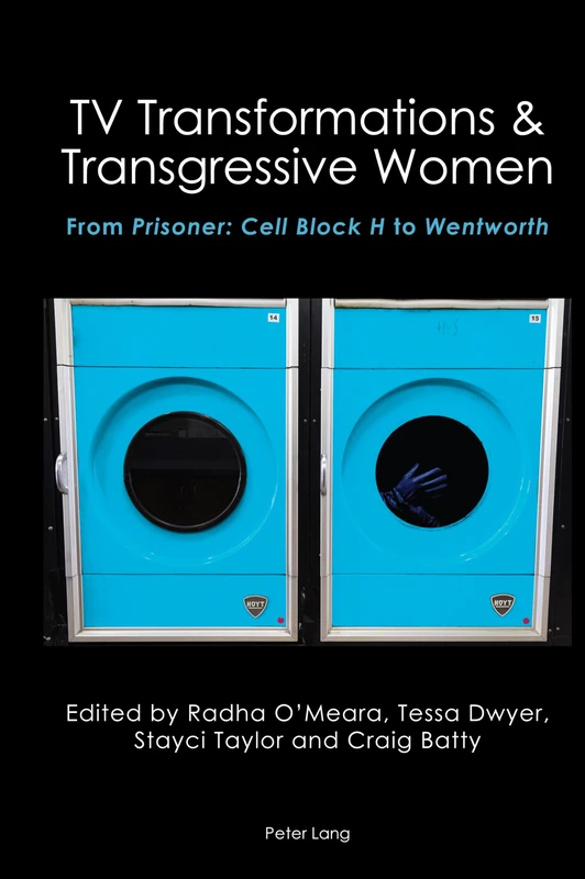 TV Transformations & Transgressive Women: From Prisoner: Cell Block H to Wentworth: 4 (Australian Studies: Interdisciplinary Perspectives)