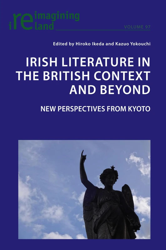 Irish Literature in the British Context and Beyond: 21st Century Perspectives from Kyoto: 97 (Reimagining Ireland)