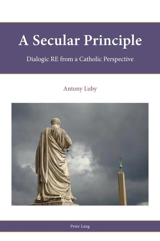 A Secular Principle: Dialogic RE from A Catholic Perspective: 18 (Religion, Education and Values)