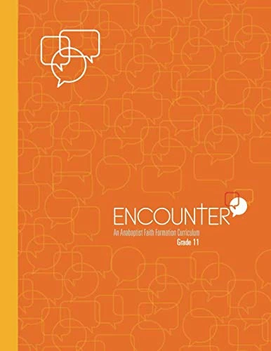 ENCOUNTER: Grade 11: An Anabaptist Faith Formation Curriculum