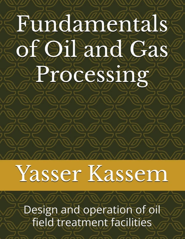 Fundamentals of Oil and Gas Processing: Design and operation of oil field treatment facilities