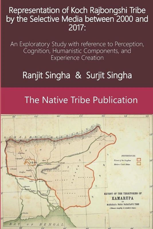 Representation of Koch Rajbongshi Tribe by the Selective Media between 2000 and 2017:: An Exploratory Study with reference to Perception, Cognition, Humanistic Components, and Experience Creation: 1