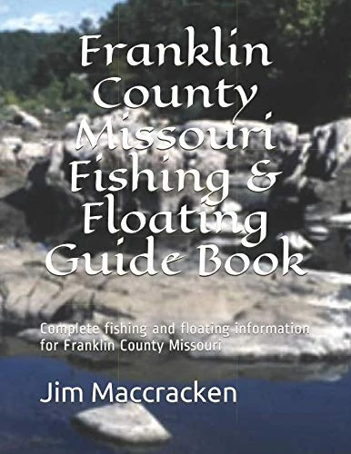 Franklin County Missouri Fishing & Floating Guide Book: Complete fishing and floating information for Franklin County Missouri