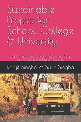 Sustainable Project for School, College & University: Crafting Innovative Idea for Converting Scrap into Creative and Useful Resources