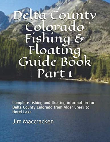 Delta County Colorado Fishing & Floating Guide Book: Complete fishing and floating information for Delta County Colorado (Colorado Fishing & Floating Guide Books Part 1) - Image 1