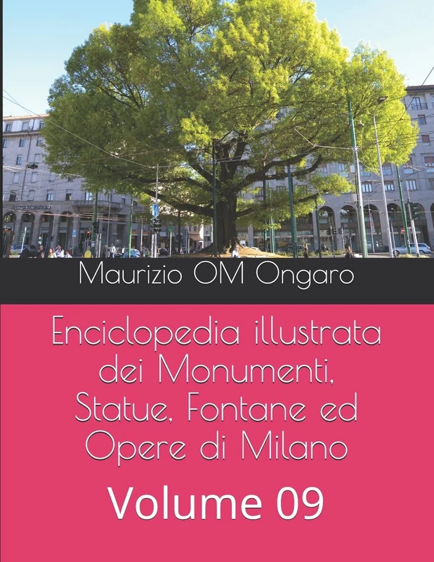Enciclopedia illustrata dei Monumenti, Statue, Fontane ed Opere di Milano: Volume 09: 9