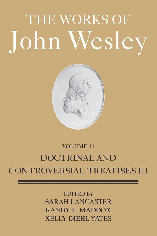Works of John Wesley Volume 14, The: Doctrinal and Controversial Treatises III (The Works of John Wesley, 14)
