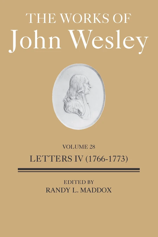 The Works of John Wesley Volume 28: Letters IV (1766-1773) (The Works of John Wesley Volume 28: Letters IV (1766-1773))