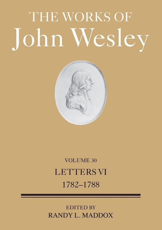Works Of John Wesley Volume 30, The: Letters VI (1782-1788) (Works of John Wesley, 30)