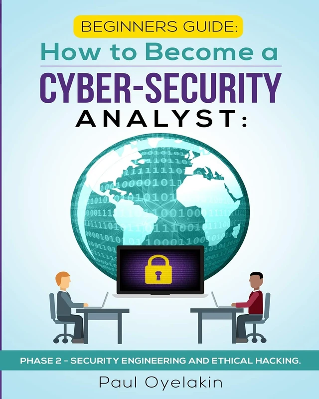 Beginners Guide: How to Become a Cyber-Security Analyst:: Phase 2 - Security Engineering and Ethical Hacking (Phase 2 of 3)