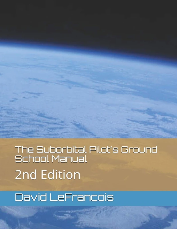The Suborbital Pilot's Ground School Manual: 2nd Edition