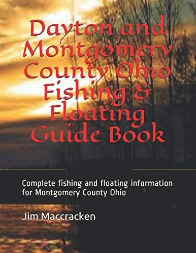 Dayton and Montgomery County Ohio Fishing & Floating Guide Book: Complete fishing and floating information for Montgomery County Ohio (Ohio Fishing & Floating Guide Books) - Image 1