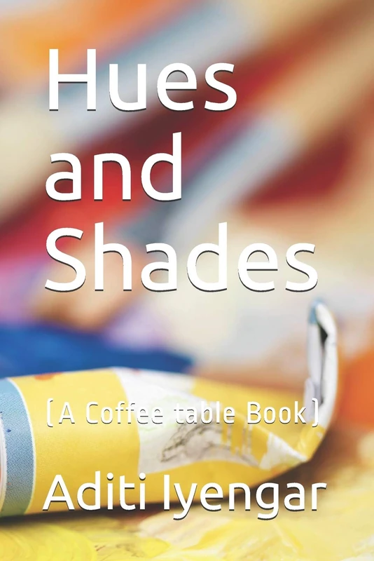 Hues and Shades: (A Coffee table Book)