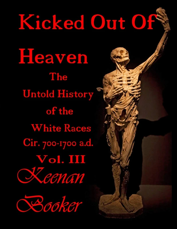 Kicked Out of Heaven Vol. III: The Untold History of The White Races Cir. 700 - 1700 a.d.: 3 (The Dragon (In Color))