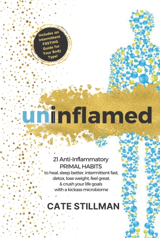 Uninflamed: 21 Anti-Inflammatory PRIMAL HABITS to heal, sleep better, intermittent fast, detox, lose weight, feel great, & crush your life goals with a kickass microbiome