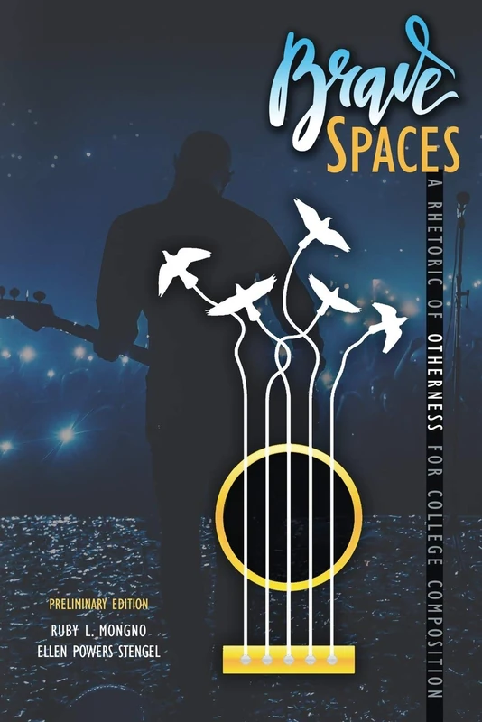 Brave Spaces: A Rhetoric of Otherness for College Composition, Preliminary Edition
