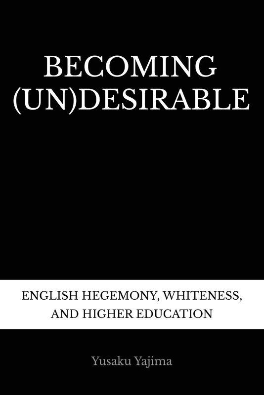 Becoming (Un)Desirable: English Hegemony, Whiteness, and Higher Education