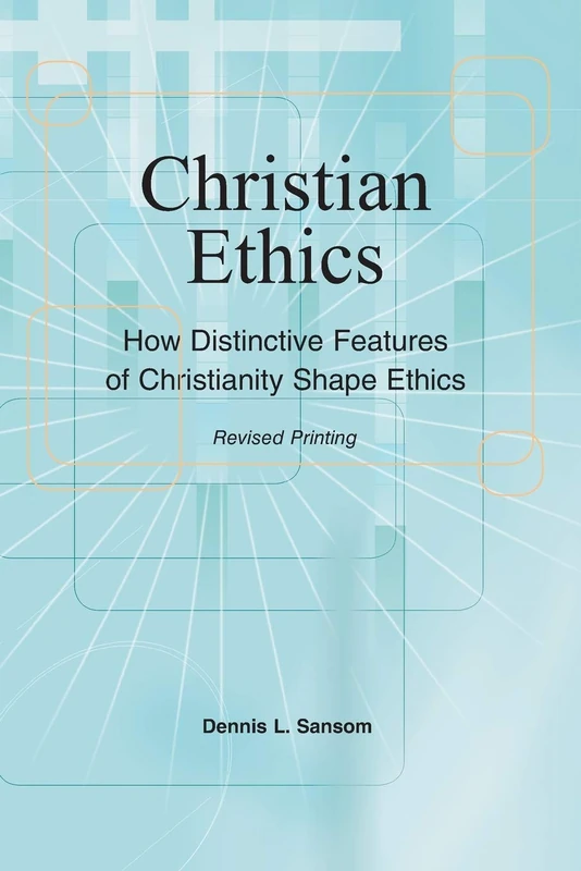 Christian Ethics: How Distinctive Features of Christianity Shape Ethics