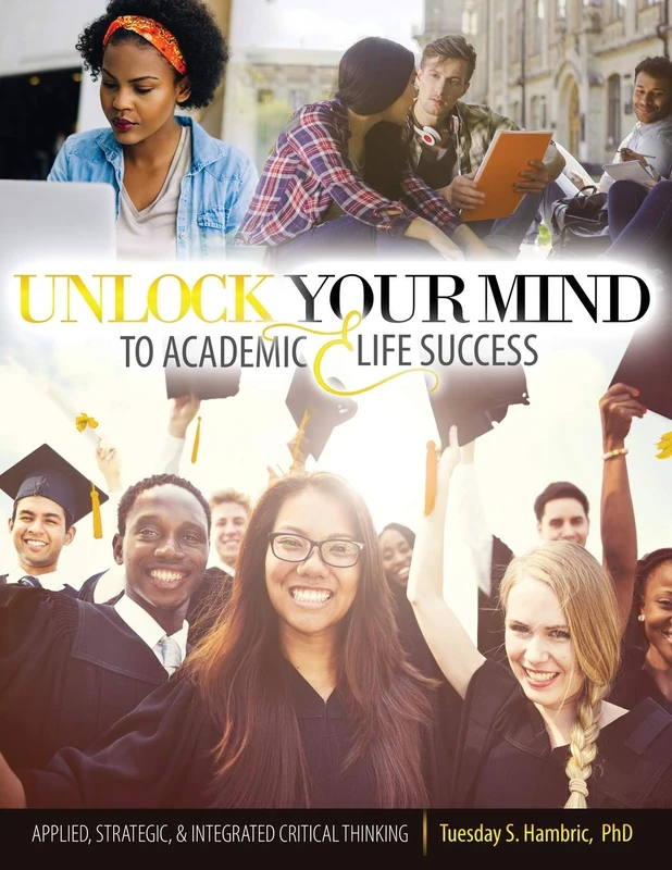 Unlock Your Mind to Academic and Life Success: Applied, Strategic, and Integrated Critical Thinking
