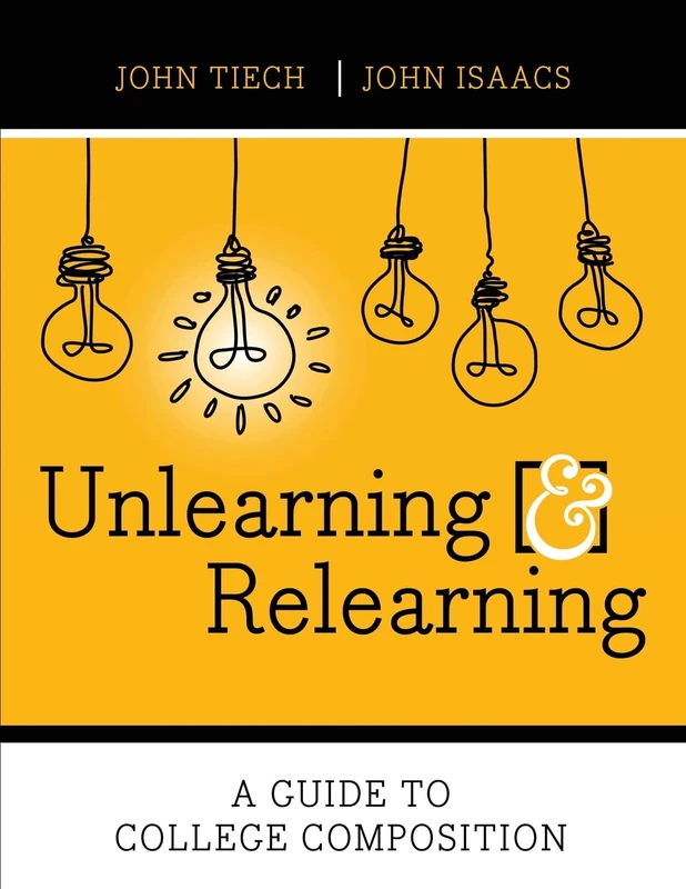 Unlearning and Relearning: A Guide to College Composition