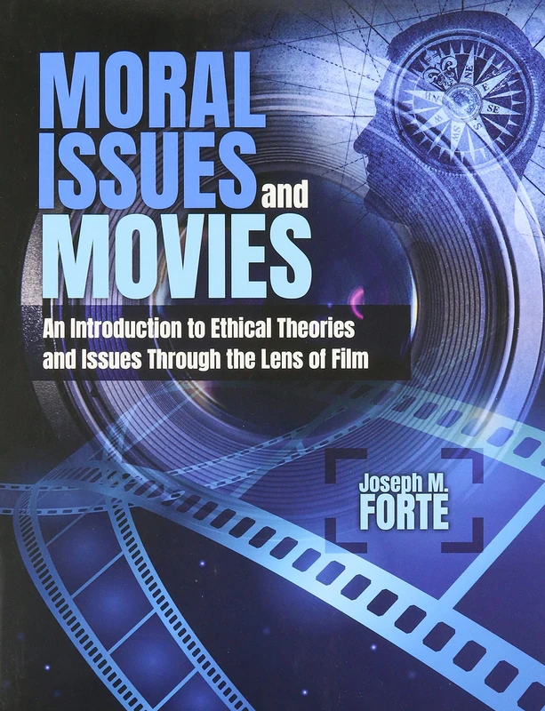 Moral Issues and Movies: An Introduction to Ethical Theories and Issues through the Lens of Film