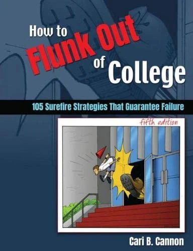 How to Flunk Out of College: 105 Surefire Strategies That Guarantee Failure