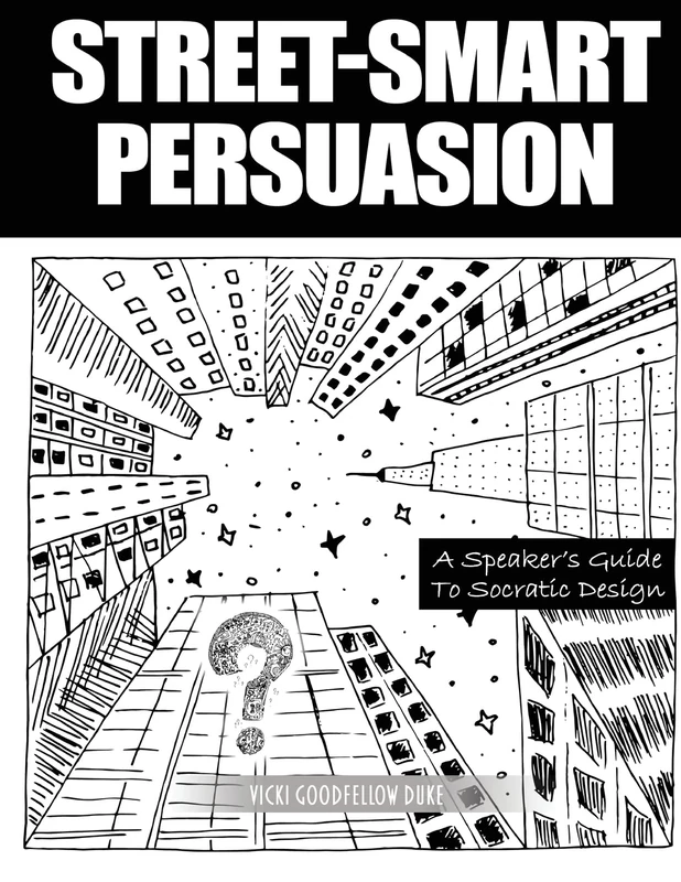 Street-Smart Persuasion: A Speaker's Guide To Socratic Design