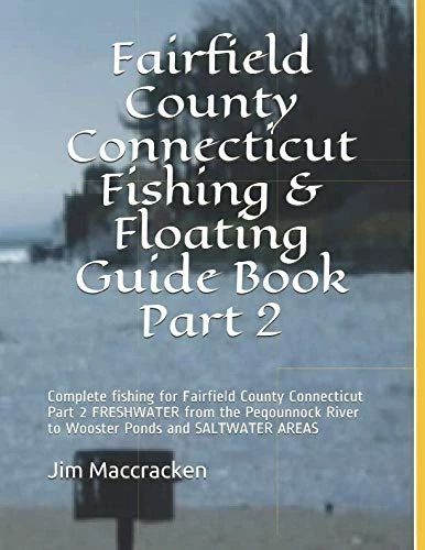 Fairfield County Connecticut Fishing & Floating Guide Book Part 2: Complete fishing for Fairfield County Connecticut Part 2 FRESHWATER from the ... (Connecticut Fishing & Floating Guide Books)