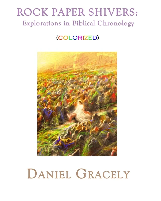 ROCK PAPER SHIVERS: Explorations in Biblical Chronology. (3 books in 1 volume) Colorized Version