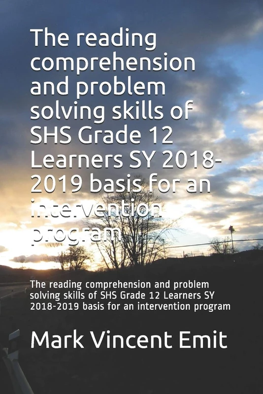 The reading comprehension and problem solving skills of SHS Grade 12 Learners SY 2018-2019 basis for an intervention program: The reading ... 2018-2019 basis for an intervention program