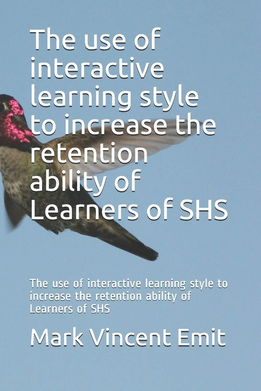 The use of interactive learning style to increase the retention ability of Learners of SHS: The use of interactive learning style to increase the retention ability of Learners of SHS